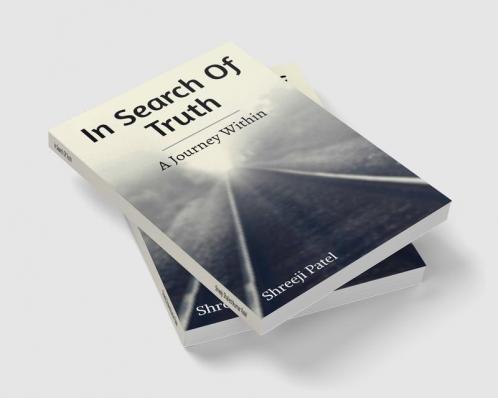 In Search Of Truth : A Journey Within
