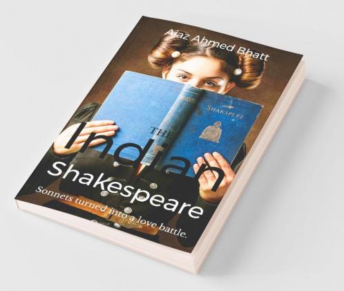 The Indian Shakespeare: A Battle Of Love Turned Into Sonnets.