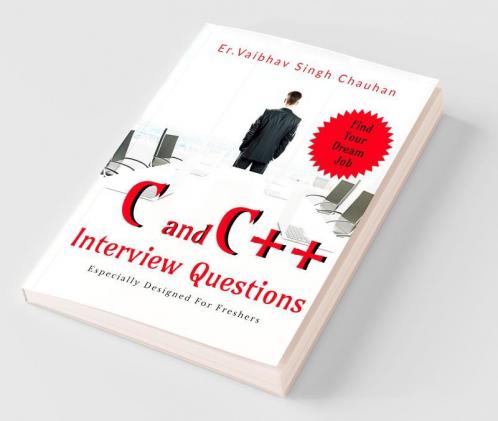 C And C++ Interview Questions For Freshers: Especially Designed For Freshers