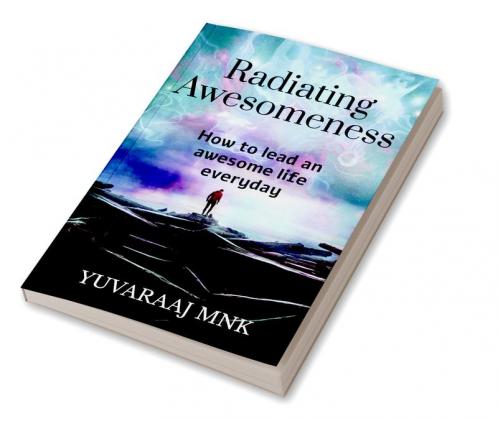 Radiating Awesomeness : How to lead an awesome life everyday