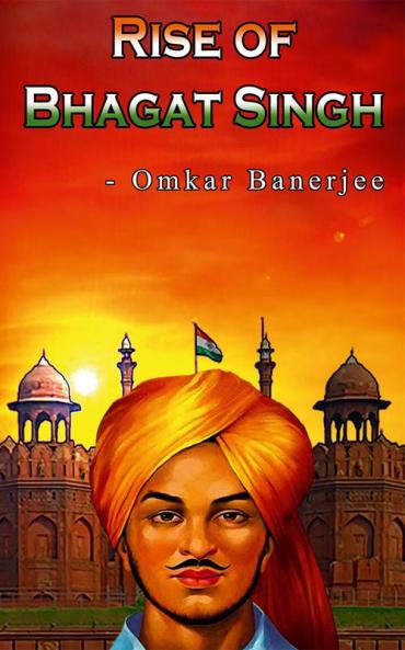 Rise of Bhagat Singh