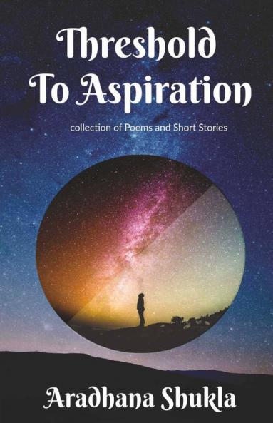 Threshold To Aspiration: Collection Of Poems And Short Stories