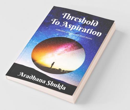 Threshold To Aspiration: Collection Of Poems And Short Stories