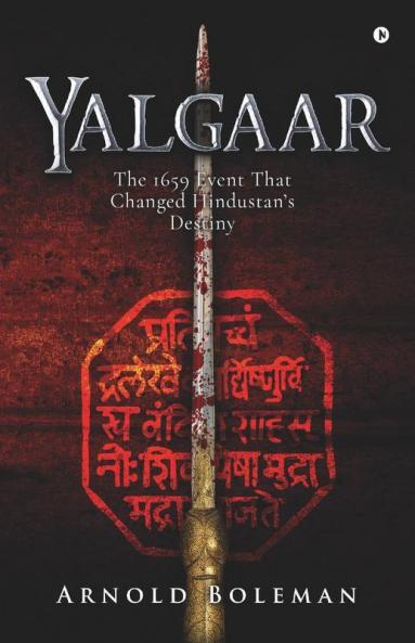 Yalgaar : The 1659 Event That Changed Hindustan'S Destiny