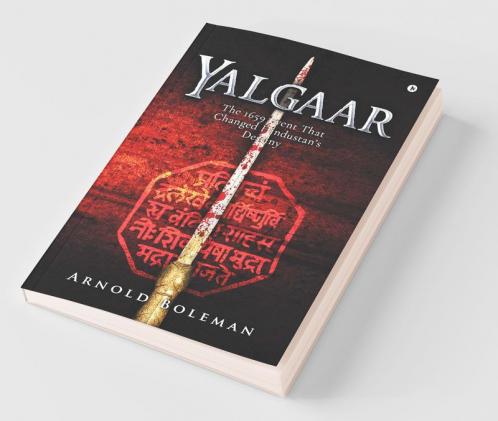 Yalgaar : The 1659 Event That Changed Hindustan'S Destiny
