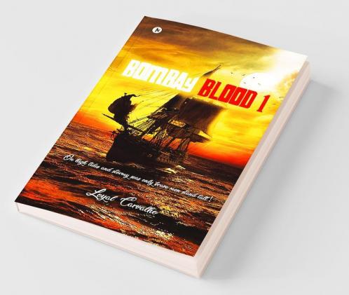 Bombay Blood 1 : On High Tides And Stormy Seas Only Brave Men Stand Tall!