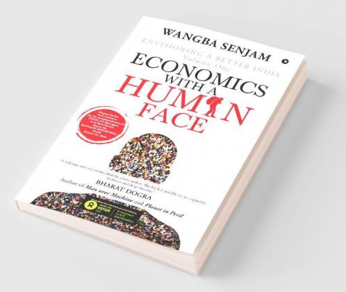 Economics With A Human Face: Envisioning A Better India Volume One