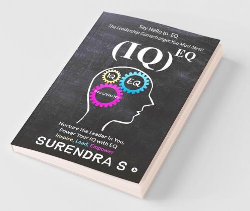 (Iq)Eq : Nurture The Leader In You Power Your Iq With Eq - Inspire Lead Empower