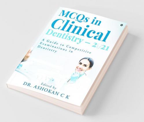 Mcqs In Clinical Dentistry – 2021 : A Guide To Competitive Examinations In Dentistry