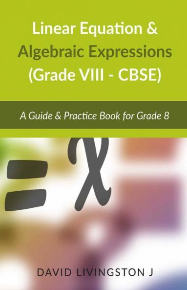 Linear Equation & Algebraic Expressions A Guide & Practice Book A Guide And Practice Book