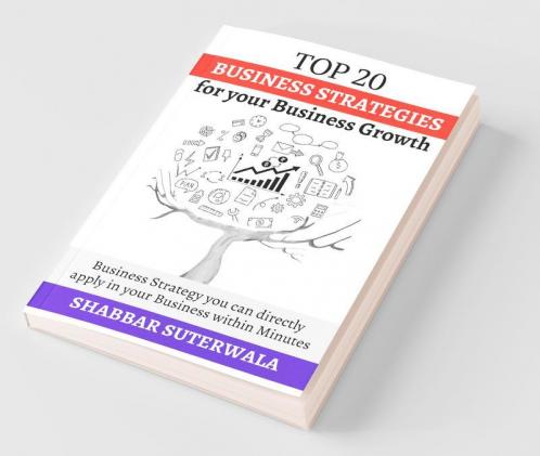 Top 20 Business Strategies For Your Business Growth: Business Strategy You Can Directly Apply In Your Business Within Minutes