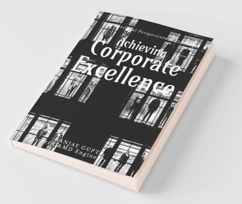 Achieving Corporate Excellence: Organizational Perspectives & Challenges For Sustained Growth: Organizational Perspectives And Challenges For Sustained Growth
