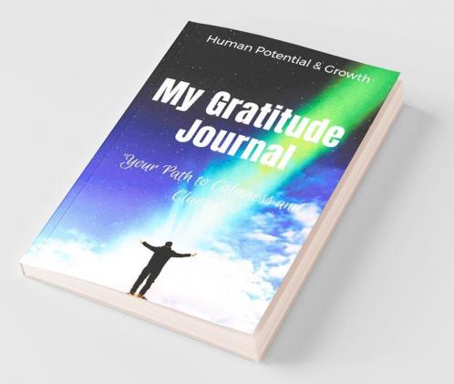 My Gratitude Journal: Your Path To Calmness And Clarity