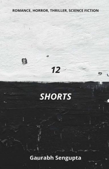 12 Shorts: A Collection Of Twelve Short Stories