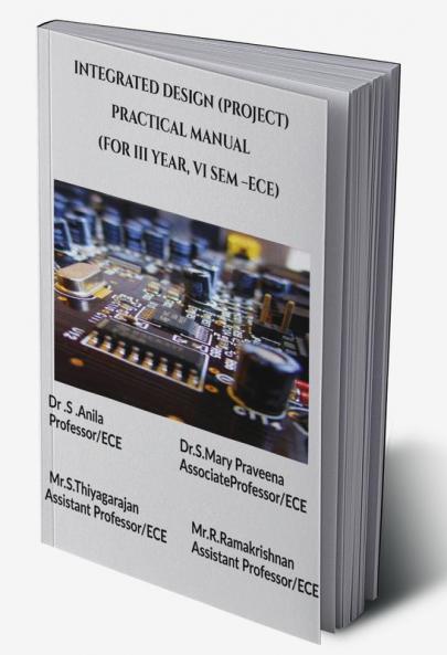 UECC017 - INTEGRATED DESIGN PROJECT (PRACTICAL) MANUAL : Lab Manual for ECE Deapartment