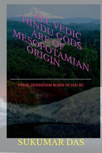 All Vedic Hindu Gods Are Of Mesopotamian Origin : Origin Of Hindu Religion In 15Th Century Bc