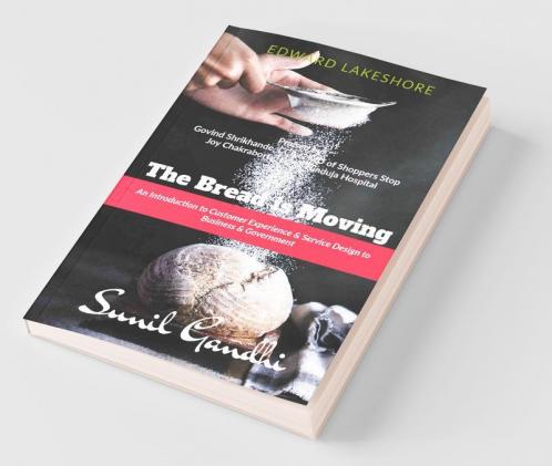 The Bread Is Moving: An Introduction To Customer Experience & Service Design For Business & Government: An Introduction To Customer Experience And Service Design For Business And Government