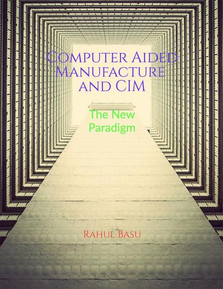 Computer Aided Manufacture and CIM: Manufacturing in the Age of Connectivity