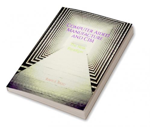 Computer Aided Manufacture and CIM: Manufacturing in the Age of Connectivity