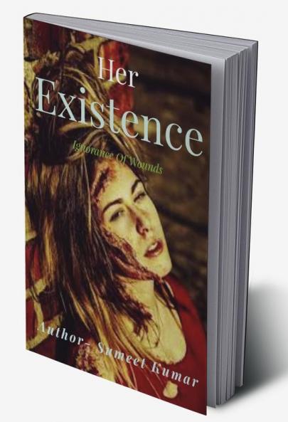 Her Existence : Ignorance Of Wound