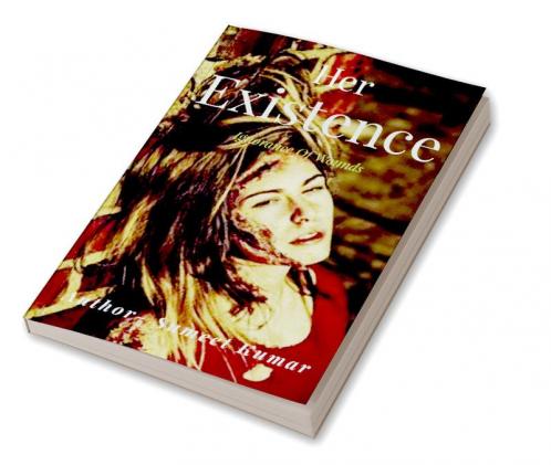 Her Existence : Ignorance Of Wound