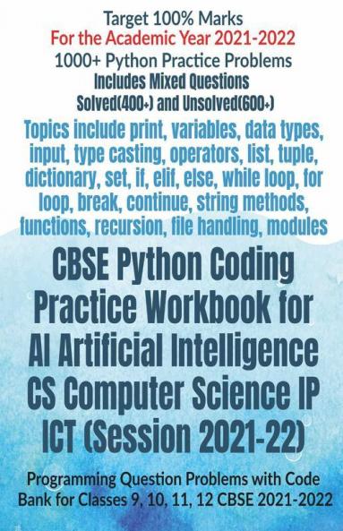 Cbse Python Coding Practice Workbook For Ai Artificial Intelligence Cs Computer Science Ip Ict (Session 2021-22): Programming Question Problems With Code Bank For Classes 9 10 11 12 Cbse 2021-2022