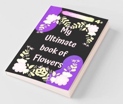 Flowers Colouring Book For Kids-My Ultimate Book Of Flowers: Flowers Colouring Book For Kids-My Ultimate Book Of Flowers-Wonderful Flowers Coloring ... Kids - Perfect Simple And Fun Designs...