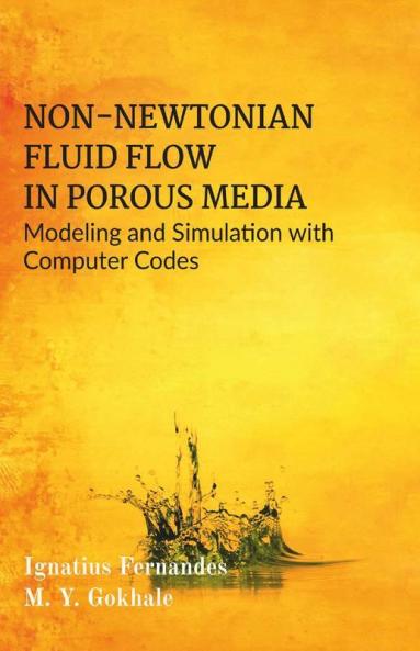 Non-Newtonian Fluid Flow In Porous Media : Modeling And Simulation With Computer Codes