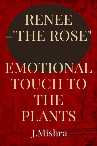 Renee-The Rose : Emotional Touch To The Plants
