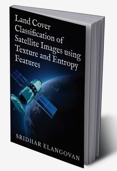 Land Cover Classification of Satellite Images using Texture and Entropy Features