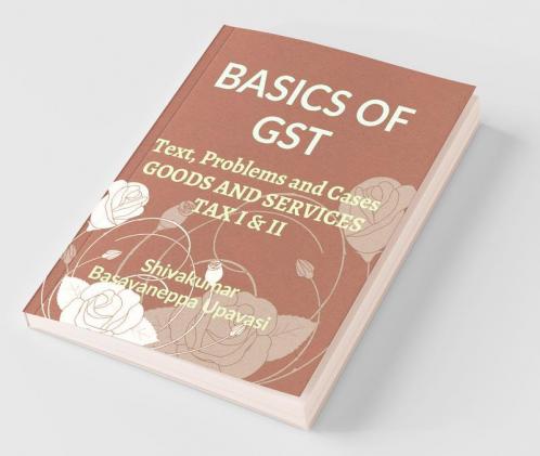 Basics Of Gst: Goods And Services Tax I & Ii: Goods And Services Tax I And Ii