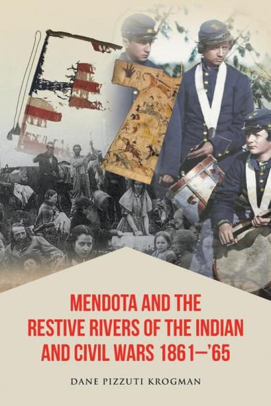 Mendota and the Restive Rivers of the Indian and Civil Wars 1861-'65