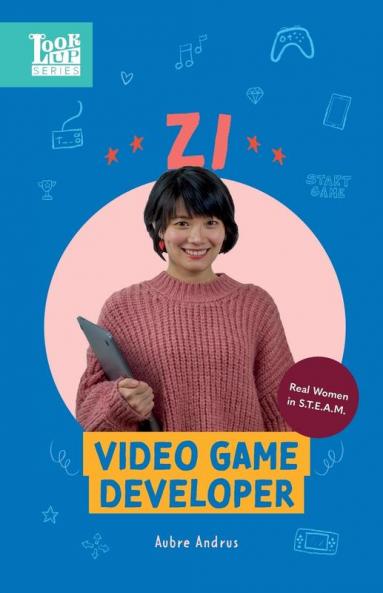 Zi Video Game Developer: Real Women in STEAM: 2 (Look Up)