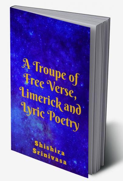A Troupe of Free Verse Limerick and Lyric Poetry
