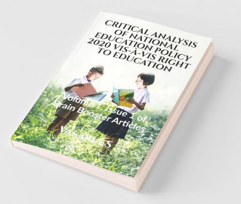 Critical Analysis Of National Education Policy 2020 Vis-À-Vis Right To Education: Volume 1 Issue 1 Of Brain Booster Articles