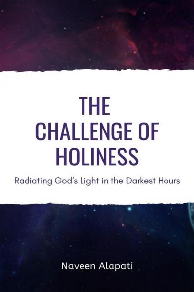 The Challenge of Holiness : Radiating God's Light in the Darkest Hours