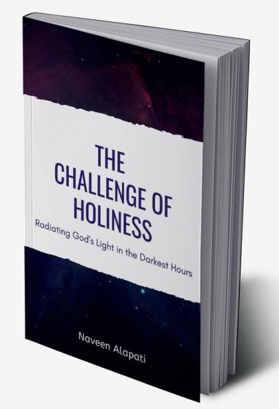 The Challenge of Holiness : Radiating God's Light in the Darkest Hours