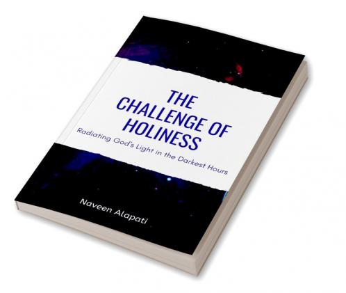 The Challenge of Holiness : Radiating God's Light in the Darkest Hours