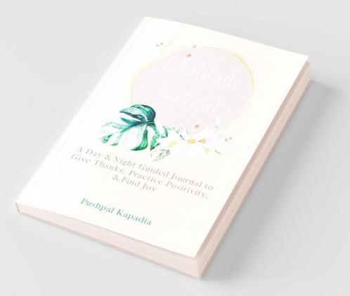 Gratitude Journal: A Day & Night Guided Journal To Give Thanks Practice Positivity & Find Joy: A Day And Night Guided Journal To Give Thanks Practice Positivity And Find Joy