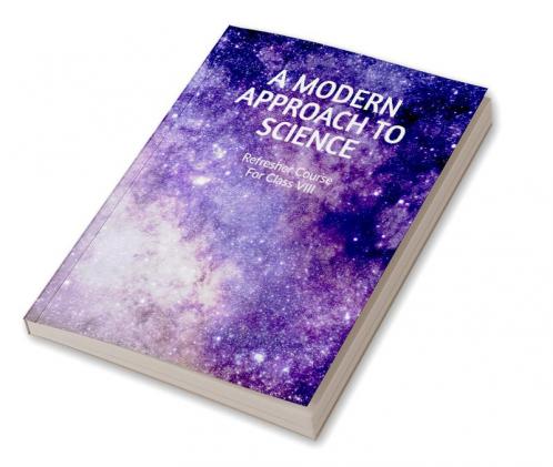 A MODERN APPROACH TO SCIENCE: Refresher Course for Class 8th