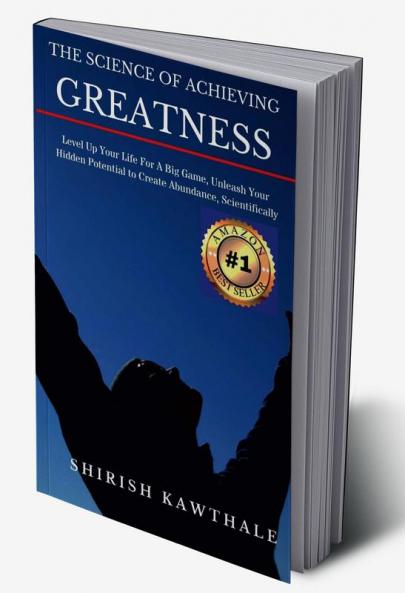 THE SCIENCE OF ACHIEVING GREATNESS : Level Up Your Life For A Big Game Unleash Your Hidden Potential To Create Abundance Scientifically
