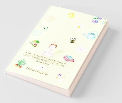 Gratitude Journal: A Day & Night Guided Journal To Give Thanks Practice Positivity And Find Joy.: A Day And Night Guided Journal To Give Thanks Practice Positivity And Find Joy.