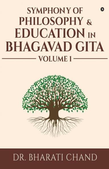 Symphony Of Philosophy And Education In Bhagavad Gita – Volume 1