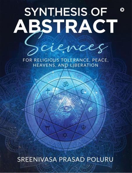 Synthesis of Abstract Sciences: For Religious Tolerance Peace Heavens And Liberation
