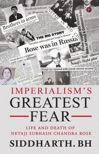 Imperialism’S Greatest Fear Life And Death Of Netaji Subhash Chandra Bose