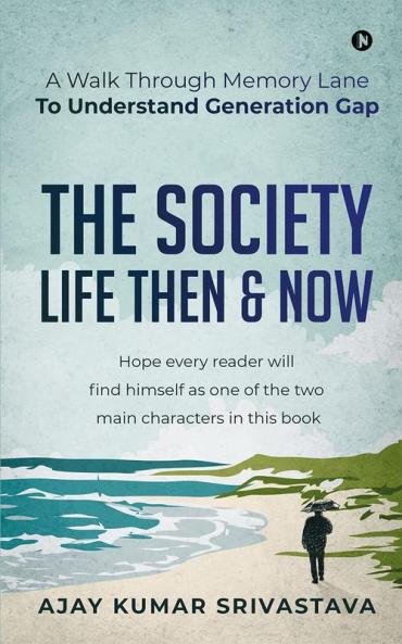 THE SOCIETY - LIFE THEN &amp; NOW : A Walk Through Memory Lane To Understand Generation Gap