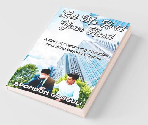 Let Me Hold Your Hand: A story of overcoming obstacles and  rising beyond suffering.