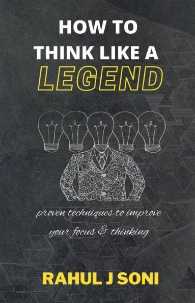 How To Think Like A Legend: | 40 Unique Techniques Of Highly Successful People | 10 Legendary Stories | 10 Traits Of Highly Successful People |