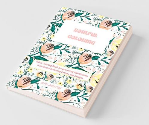 Soulful Coloring Book 2 : Adult Coloring Book For Practicing Mindfulness With Stress Relieving Patters And Designs
