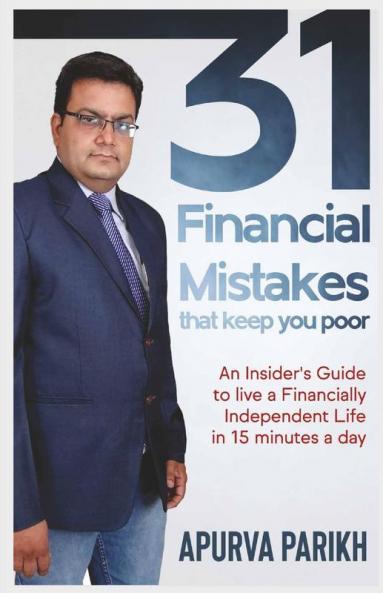 31 Financial Mistakes That Keep You Poor: An Insider'S Guide To Live A Financially Independent Life In 15 Minutes A Day